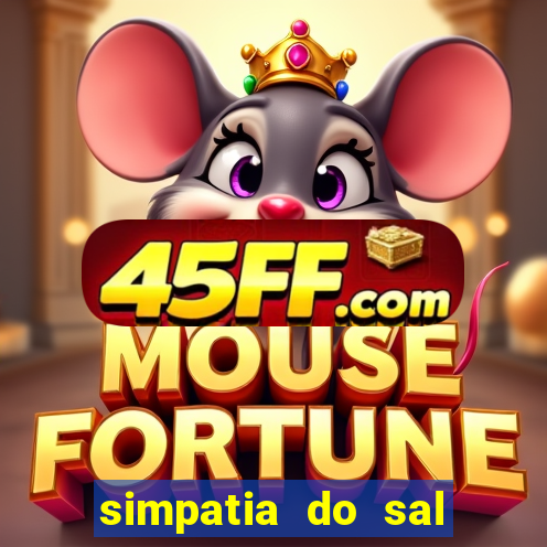 simpatia do sal grosso para afastar rival